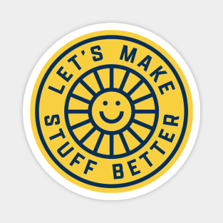 LET'S MAKE STUFF BETTER - Centered Dark Blue - Celebrating Human Progress Of All Kinds Magnet